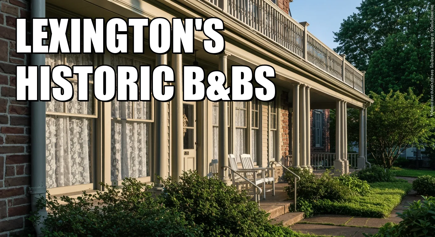 Lexington's Historic B&Bs: Unearthing Bluegrass Charm